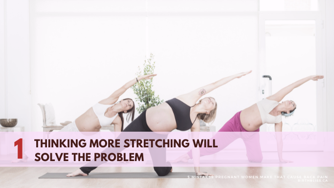 5 Common Mistakes Pregnant Women Make That Causes Back Pain- Thinking more stretching will solve the problem