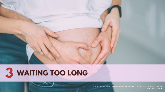 5 Common Mistakes Pregnant Women Make That Causes Back Pain- Waiting too long
